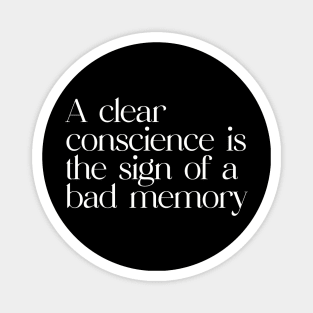 A clear conscience is the sign of a bad memory Magnet